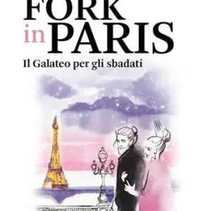 Fork in Paris. Il Galateo per gli sbadati Esclusivo