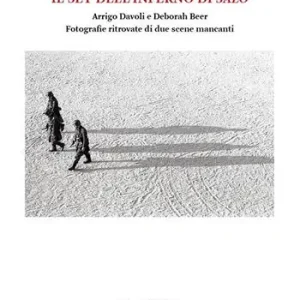 Il set dell‘inferno di Salò. Arrigo Davoli e Deborah Beer. Fotografie ritrovate di due scene mancanti. Ediz. illustrata Spedito Oggi