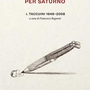 Divertimento per Saturno. Taccuini 1946-2008 Saldi