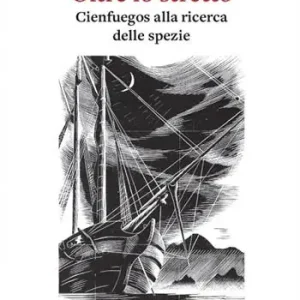 Oltre lo stretto. Cienfuegos alla ricerca delle spezie Ordina Subito