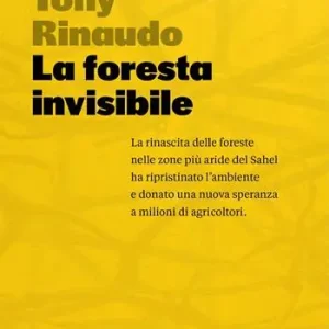 La foresta invisibile. Una speranza per un pianeta in crisi Economico