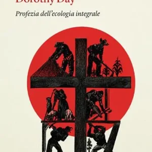 Subito Disponibile Dorothy Day. Profezia dell‘ecologia integrale
