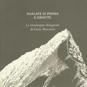 Scalate di penna e di grafite. Le montagne disegnate di Gino Buscaini. Ediz. illustrata Novità