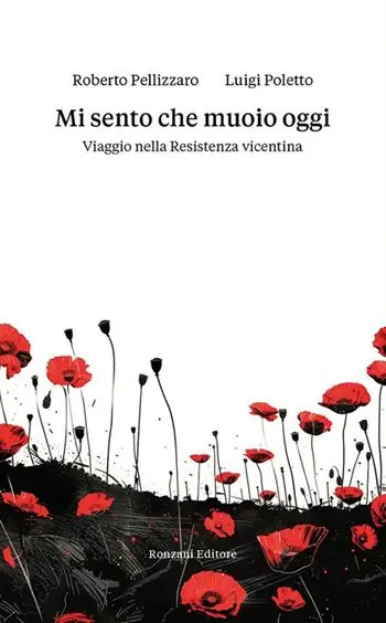 Mi sento che muoio oggi. Viaggio nella Resistenza vicentina Prezzo Scontato
