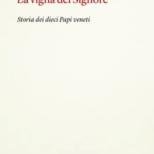 Professionale La vigna del Signore. Storia dei dieci papi veneti