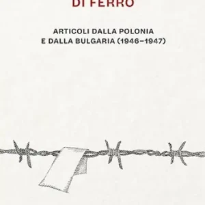 Offerta Limitata Oltre la cortina di ferro. Articoli dalla Polonia e dalla Bulgaria (1946-1947)