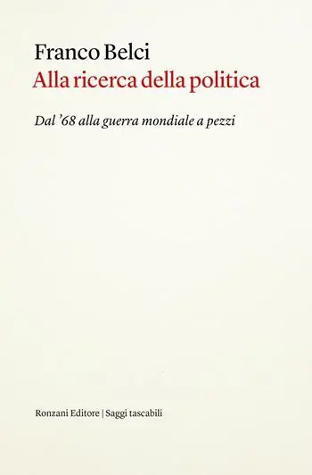 Super Prezzo Alla ricerca della politica. Dal ‘68 alla guerra mondiale a pezzi
