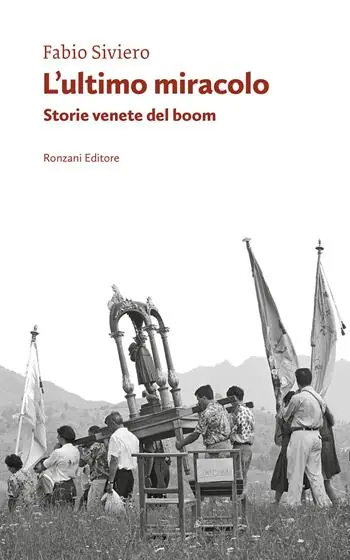 L‘ultimo miracolo. Storie venete del boom Prezzo Scontato
