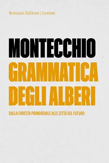 Grammatica degli alberi. Dalla foresta primordiale alle città del futuro Prezzo Scontato