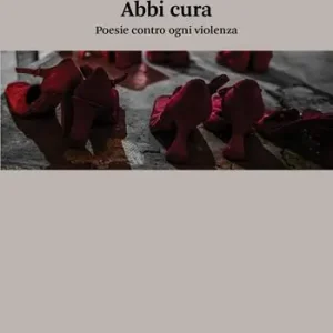 Abbi cura. Poesie contro ogni violenza Pagamento Sicuro