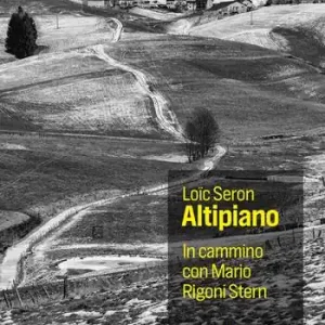 Ultime Pezzi Altopiano. In cammino con Mario Rigoni Stern