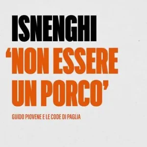 Non essere un porco. Guido Piovene e le code di paglia Spedito Oggi