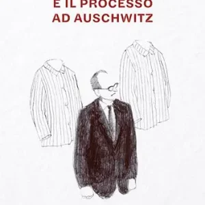 Consegna Rapida Fritz Bauer e il processo ad Auschwitz