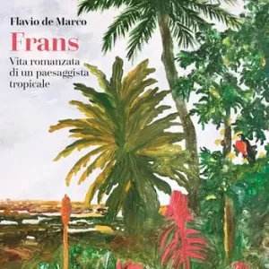Frans. Vita romanzata di un paesaggista tropicale Occasione Imperdibile