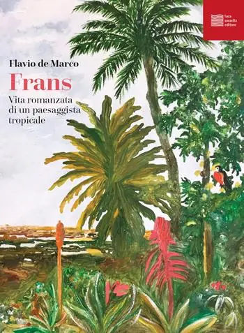 Frans. Vita romanzata di un paesaggista tropicale Occasione Imperdibile