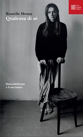 Acquista Ora Qualcosa di sé. Daria Deflorian e il suo teatro