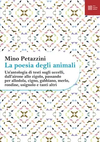 La poesia degli animali. Vol. 3 Un‘ antologia di testi sugli uccelli, dall‘airone allo zigolo, passando per allodola, cigno, gabbiano, merlo, rondine, usignolo e tanti altri Prezzo Basso