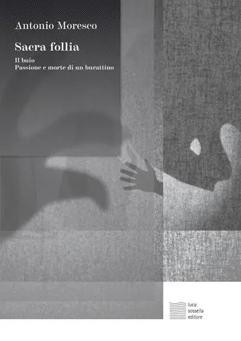 Sacra follia. Il buio, Passione e morte di un burattino Ultimissimo Modello