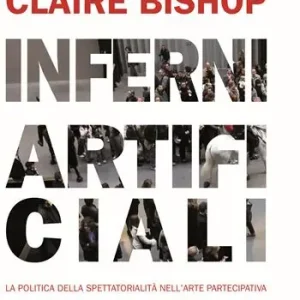 Inferni artificiali. La politica della spettatorialità nell‘arte partecipativa. Nuova ediz. Offerta Lampo