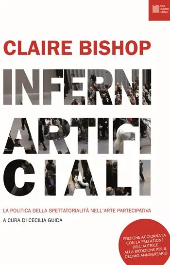 Inferni artificiali. La politica della spettatorialità nell‘arte partecipativa. Nuova ediz. Offerta Lampo