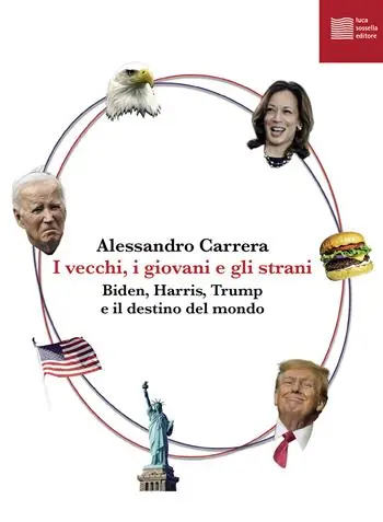 Prezzo Scontato I vecchi, i giovani e gli strani. Biden, Harris, Trump e il destino del mondo