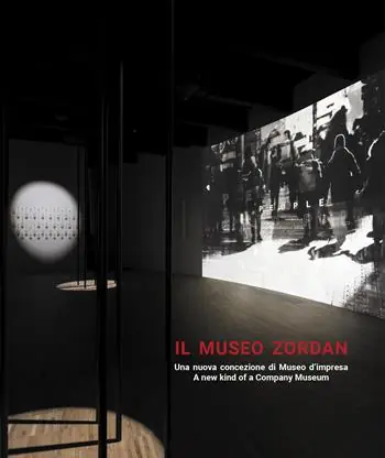 Il museo Zordan. Una nuova concezione di Museo d‘impresa-A new kind of a Company Museum. Ediz. bilingue Scelto Dai Clienti