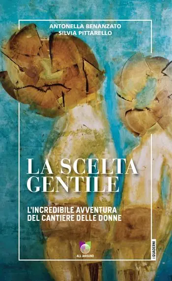 Ordina Subito La scelta gentile. L‘incredibile avventura del «Cantiere delle Donne»