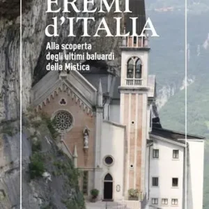 Compra Oggi Stesso Eremi d‘Italia. Alla scoperta degli ultimi baluardi della mistica