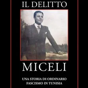 Il delitto Miceli. Una storia di ordinario fascismo in Tunisia Quantità Limitata
