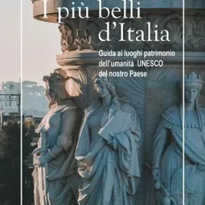 Nuovo Arrivo I più belli d‘Italia. Guida ai luoghi patrimonio dell‘umanità UNESCO del nostro paese. Ediz. italiana e inglese