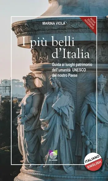Nuovo Arrivo I più belli d‘Italia. Guida ai luoghi patrimonio dell‘umanità UNESCO del nostro paese. Ediz. italiana e inglese