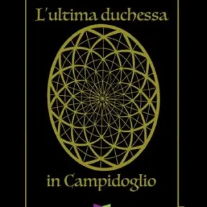 Occasione Imperdibile L‘ ultima duchessa in Campidoglio