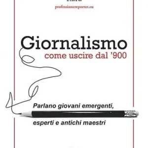 Giornalismo. Come uscire dal giornalismo del ‘900. Parlano giovani emergenti, esperti e antichi maestri Consegna Rapida