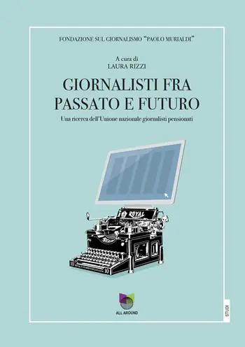 Giornalisti tra passato e futuro. Una ricerca dell‘Unione nazionale giornalisti pensionati Offerta Lampo