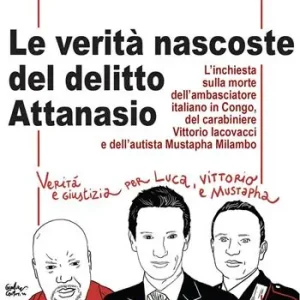 Novità Le verità nascoste del delitto Attanasio. L‘inchiesta sulla morte dell‘ambasciatore italiano in Congo, del carabiniere Vittorio Iacovacci e dell‘autista Mustapha Milambo