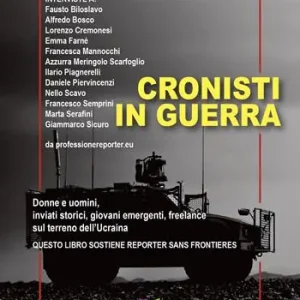 Sconto Cronisti in guerra. Donne e uomini, inviati storici, giovani emergenti, freelance sul terreno dell’Ucraina