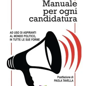 Economico Manuale per ogni candidatura. Ad uso di aspiranti al mondo politico, in tutte le sue forme