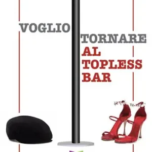 Voglio tornare al topless bar Quantità Limitata