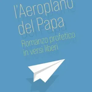 L‘aeroplano del papa. Romanzo profetico in versi liberi Offerta Speciale