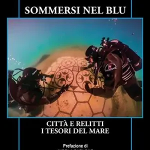 Sommersi nel blu. Città e relitti. I tesori del mare Direttamente Dal Produttore