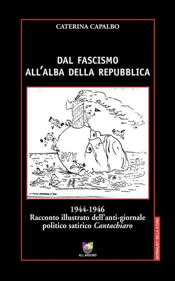 Dal fascismo all‘alba della Repubblica. 1944-1946. Racconto illustrato dell‘anti-giornale politico satirico «Cantachiaro» Prezzo Conveniente