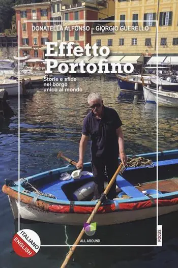 Vendita Finale Effetto Portofino. Storie e sfide nel borgo unico al mondo. Ediz. italiana e inglese