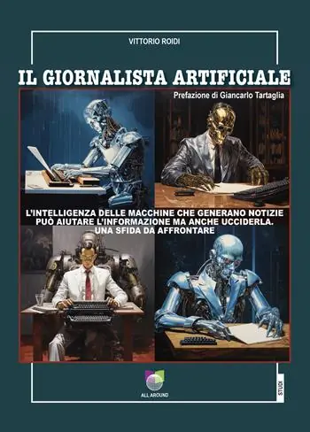 Il giornalista artificiale. L‘intelligenza delle macchine che generano notizie può aiutare l‘informazione ma anche ucciderla. Una sfida da affrontare Spedizione Espresso