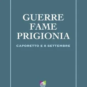 Ultime Pezzi Guerre, fame, prigionia. Caporetto e 8 settembre