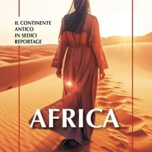 Africa. Il continente antico in sedici reportage Soddisfatti O Rimborsati