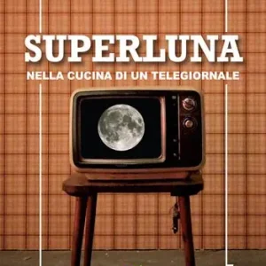 Superluna. Nella cucina di un telegiornale Professionale