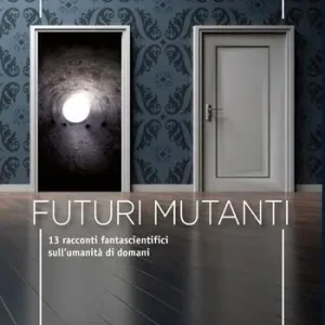 Sconto Futuri mutanti. 13 racconti fantascientifici sull‘umanità di domani