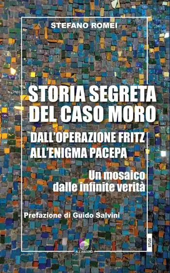Storia segreta del caso Moro. Dall‘Operazione Fritz all‘enigma Pacepa. Un mosaico di infinite verità Bestseller