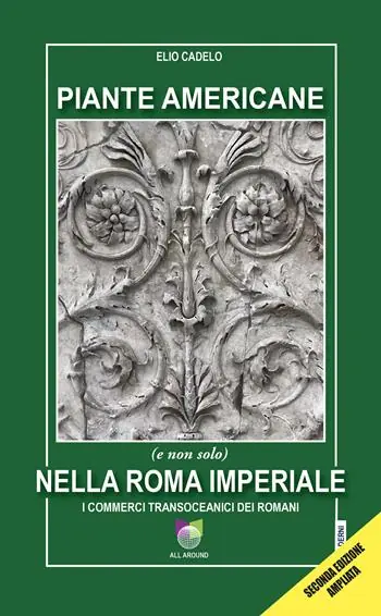 Piante americane (e non solo) nella Roma imperiale. I commerci transoceanici dei Romani. Ediz. ampliata Prezzo Conveniente