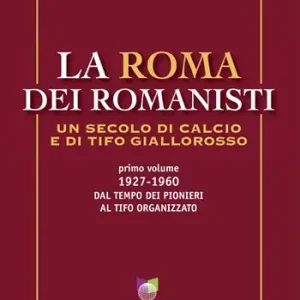 Occasione Imperdibile La Roma dei romanisti. Un secolo di calcio e tifo giallorosso. Vol. 1 1927-1960, dal tempo dei pionieri al tifo organizzato